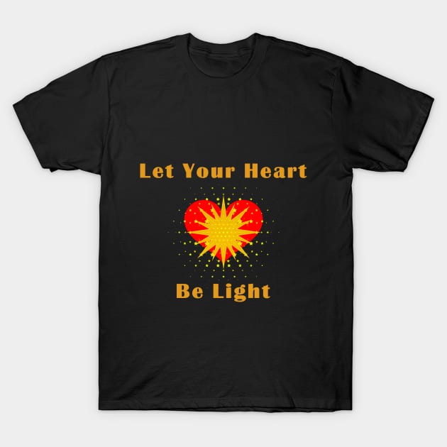 Let your heart be light T-Shirt by wagnerps